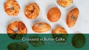 Croissant vs Butter Cake: How to Spot Real Artisan Baking