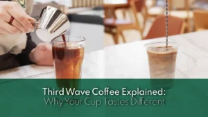 Third Wave Coffee Explained: Why Your Cup Tastes Different